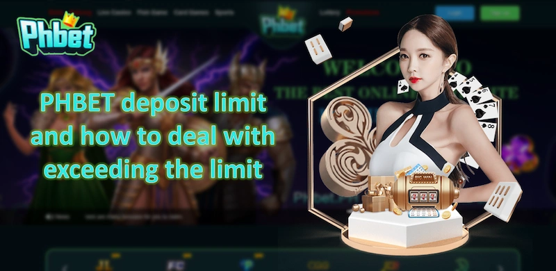 PHBET deposit limit and how to deal with exceeding the limit