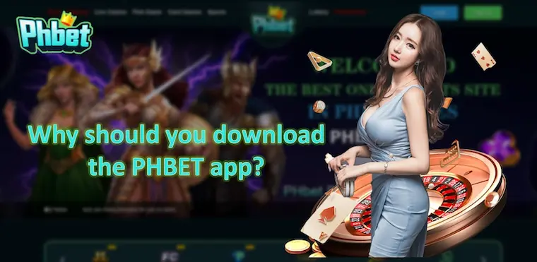 Why Should You Download the PHBET App?